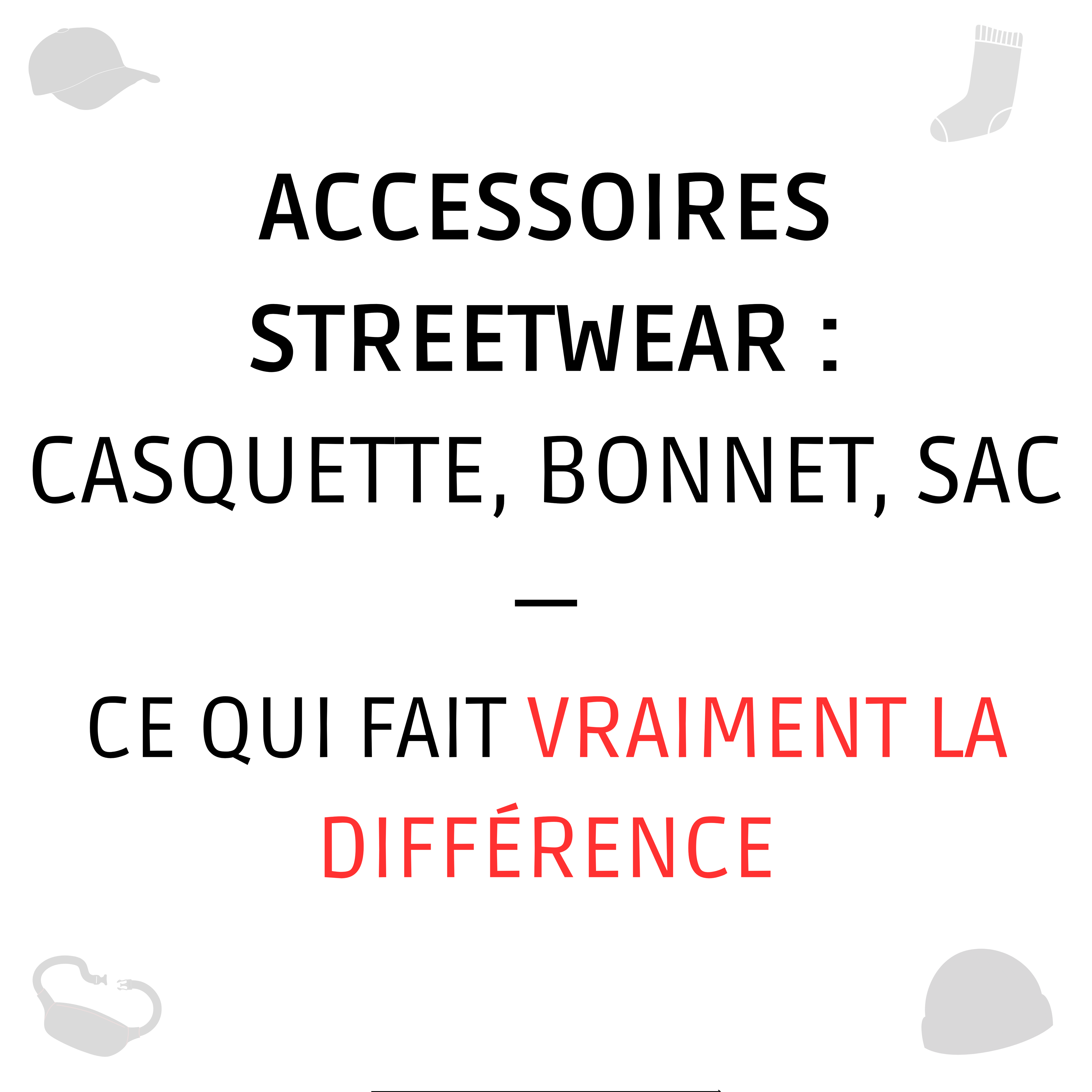 Accessoires Streetwear : Casquette, Bonnet, Sac — Ce qui Fait Vraiment la Différence