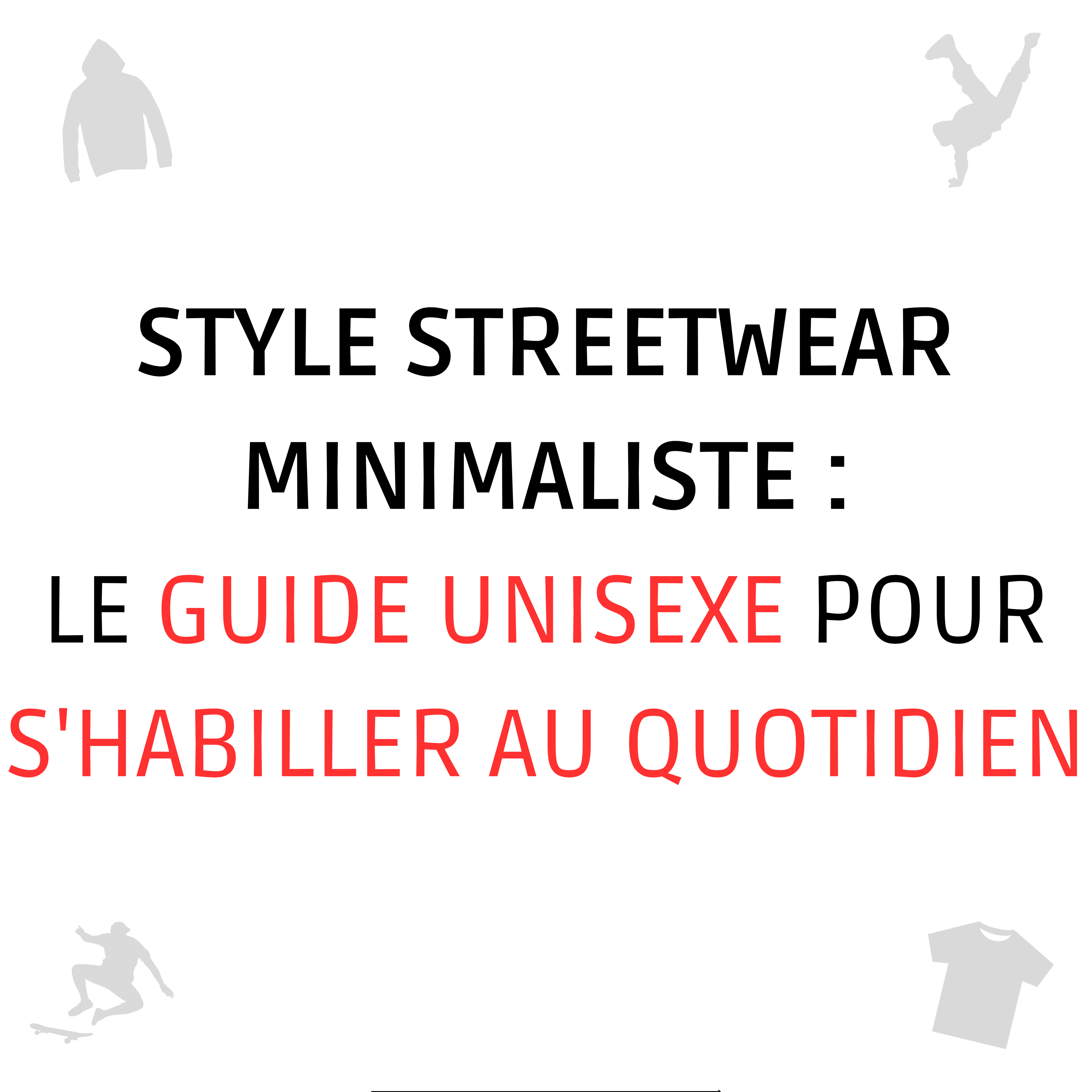 Style Streetwear Minimaliste : le Guide Unisexe pour s'Habiller au Quotidien